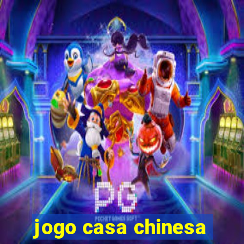 jogo casa chinesa